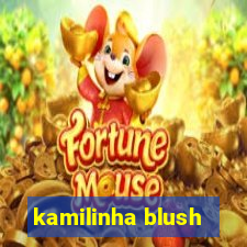 kamilinha blush